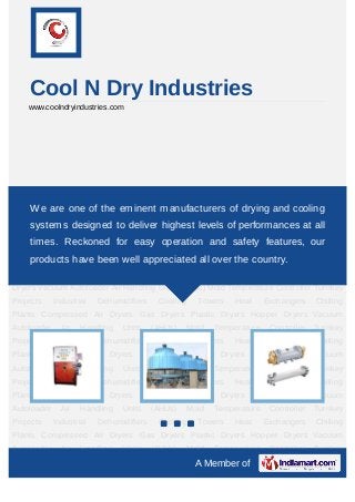 Cool N Dry Industries
    www.coolndryindustries.com




Industrial Dehumidifiers Cooling Towers Heat Exchangers Chilling Plants Compressed Air
Dryers Gas Dryers Plastic Dryers Hopper Dryers Vacuumof drying andHandling Units
    We are one of the eminent manufacturers Autoloader Air cooling
(AHUs) Mold Temperature Controller Turnkey Projects Industrial Dehumidifiers Cooling
    systems designed to deliver highest levels of performances at all
Towers Heat Exchangers Chilling Plants Compressed Air Dryers Gas Dryers Plastic
    times. Reckoned for easy operation and safety features, our
Dryers Hopper Dryers Vacuum Autoloader Air Handling Units (AHUs) Mold Temperature
    products have been well Industrial Dehumidifiers Cooling Towers
Controller Turnkey Projects appreciated all over the country.                              Heat
Exchangers Chilling Plants Compressed Air Dryers Gas Dryers Plastic Dryers Hopper
Dryers Vacuum Autoloader Air Handling Units (AHUs) Mold Temperature Controller Turnkey
Projects     Industrial   Dehumidifiers    Cooling     Towers    Heat     Exchangers    Chilling
Plants Compressed Air Dryers Gas Dryers Plastic Dryers Hopper Dryers Vacuum
Autoloader     Air   Handling   Units     (AHUs)     Mold   Temperature    Controller   Turnkey
Projects     Industrial   Dehumidifiers    Cooling     Towers    Heat     Exchangers    Chilling
Plants Compressed Air Dryers Gas Dryers Plastic Dryers Hopper Dryers Vacuum
Autoloader     Air   Handling   Units     (AHUs)     Mold   Temperature    Controller   Turnkey
Projects     Industrial   Dehumidifiers    Cooling     Towers    Heat     Exchangers    Chilling
Plants Compressed Air Dryers Gas Dryers Plastic Dryers Hopper Dryers Vacuum
Autoloader     Air   Handling   Units     (AHUs)     Mold   Temperature    Controller   Turnkey
Projects     Industrial   Dehumidifiers    Cooling     Towers    Heat     Exchangers    Chilling
Plants Compressed Air Dryers Gas Dryers Plastic Dryers Hopper Dryers Vacuum
Autoloader     Air   Handling   Units     (AHUs)     Mold   Temperature    Controller   Turnkey
                                                      A Member of
 