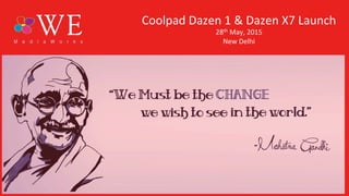 a	
  crea&ve	
  presenta&on	
  by	
  
Coolpad	
  Dazen	
  1	
  &	
  Dazen	
  X7	
  Launch	
  
28th	
  May,	
  2015	
  
New	
  Delhi	
  
 