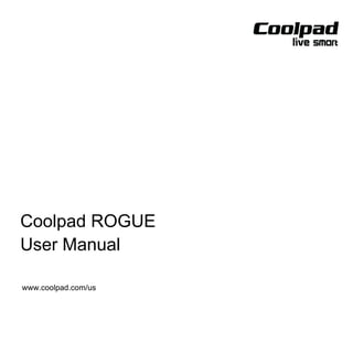 Coolpad ROGUE
User Manual
www.coolpad.com/us
 