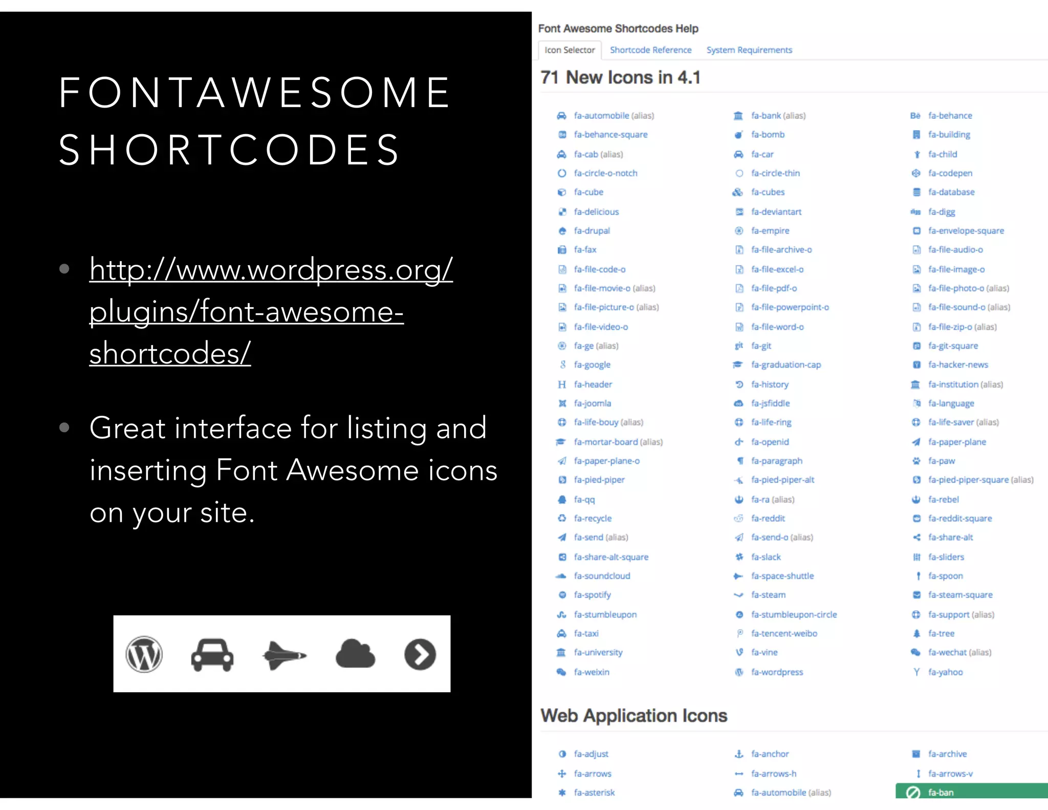 F O N TA W E S O M E
S H O R T C O D E S
• http://www.wordpress.org/
plugins/font-awesome-
shortcodes/
• Great interface for listing and
inserting Font Awesome icons
on your site.
 