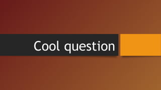 Cool question
 