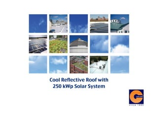 Cool Reflective Roof with
 250 kWp Solar System
 
