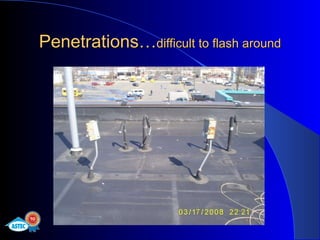Penetrations… difficult to flash around 