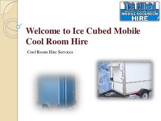 Welcome to Ice Cubed Mobile
Cool Room Hire
Cool Room Hire Services
 