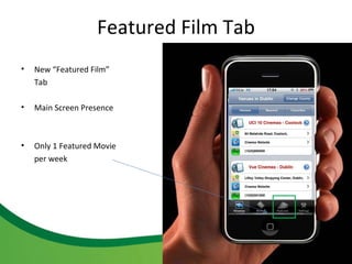 New “Featured Film” Tab Main Screen Presence Only 1 Featured Movie  per week Featured Film Tab 