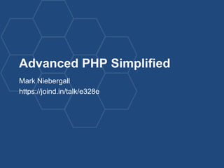 Advanced PHP Simplified
Mark Niebergall
https://joind.in/talk/e328e
 