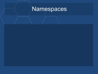 Namespaces
 