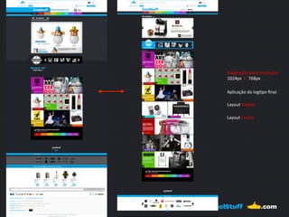 Adaptação 
para 
resolução 
1024px 
X 
768px 
Aplicação 
do 
log?po 
final. 
Layout 
Header 
Layout 
Footer 
 