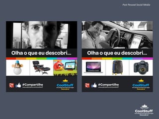 Post 
Pessoal 
Social 
Media 
 