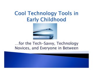 …for the Tech-Savvy, Technology
Novices, and Everyone in Between
 