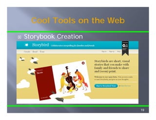 Cool Tools on the Web
Storybook Creation




                          19
 