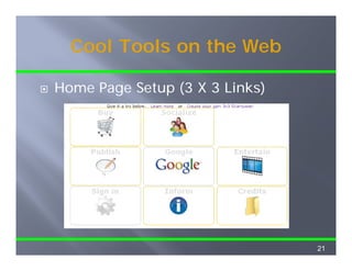 Cool Tools on the Web

Home Page Setup (3 X 3 Links)
H    P    S t          Li k )




                                21
 