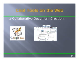 Cool Tools on the Web
Collaborative Document Creation




                                  24
 