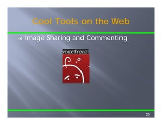 Cool Tools on the Web
Image Sharing and Commenting




                               25
 