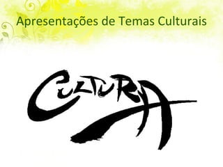Apresentações de Temas Culturais 