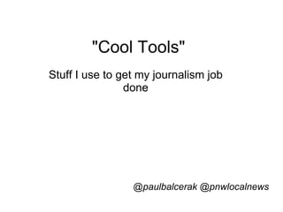 &quot;Cool Tools&quot; Stuff I use to get my journalism job done @paulbalcerak @pnwlocalnews 