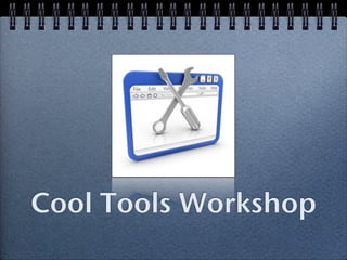 Cool Tools Workshop
 