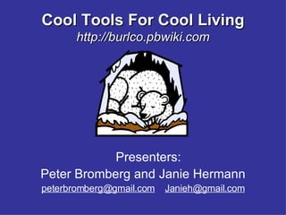 Cool Tools For Cool Living http://burlco.pbwiki.com ,[object Object],[object Object],[object Object]