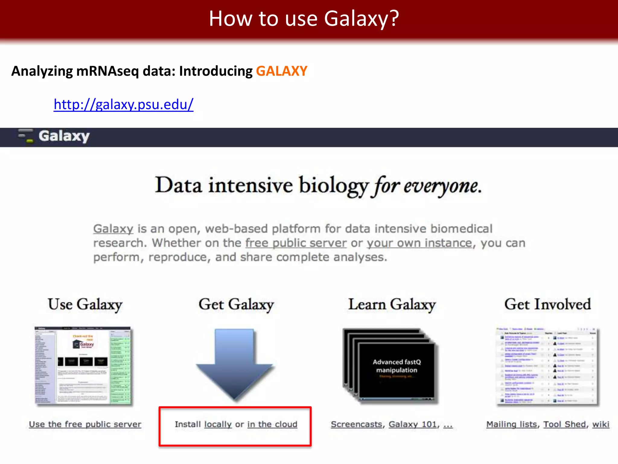 How to use Galaxy?
      We live in a Big Data world
Analyzing mRNAseq data: Introducing GALAXY

      http://galaxy.psu.edu/
 