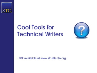 Cool Tools for
Technical Writers



PDF available at www.stcatlanta.org
 