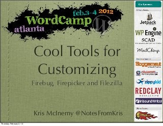 Cool Tools for
Customizing
Firebug, Firepicker and Filezilla
Kris McInerny @NotesFromKris
Thursday, February 2, 12
 