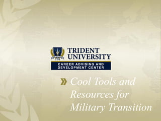 Cool Tools and
Resources for
Military Transition
 