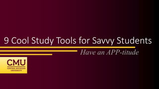 9 Cool Study Tools for Savvy Students
Have an APP-titude
 
