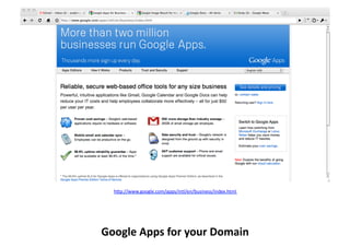 h9p://www.google.com/apps/intl/en/business/index.html	
  	
  




Google	
  Apps	
  for	
  your	
  Domain	
  
 