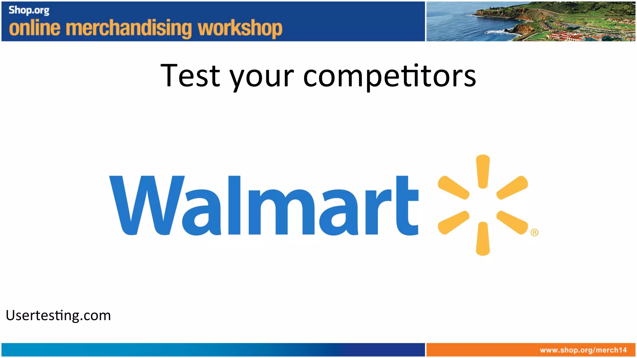 Test	
  your	
  compe+tors	
  
Usertes+ng.com	
  
 