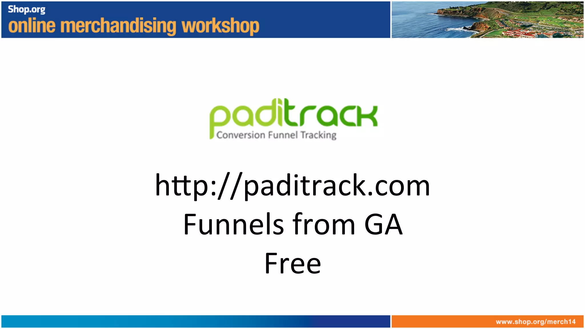 h6p://paditrack.com	
  
Funnels	
  from	
  GA	
  
Free	
  
 