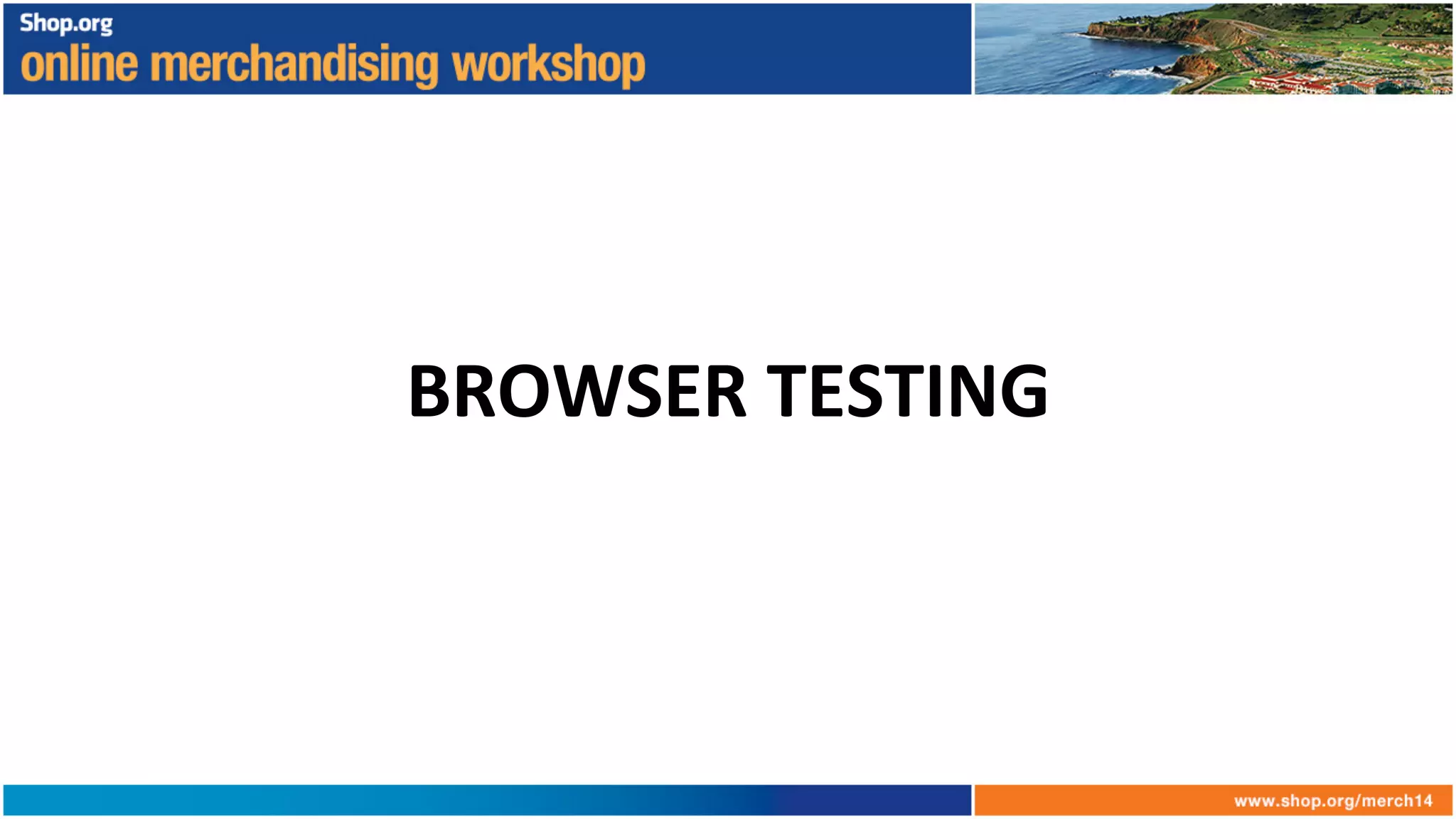BROWSER	
  TESTING	
  
 
