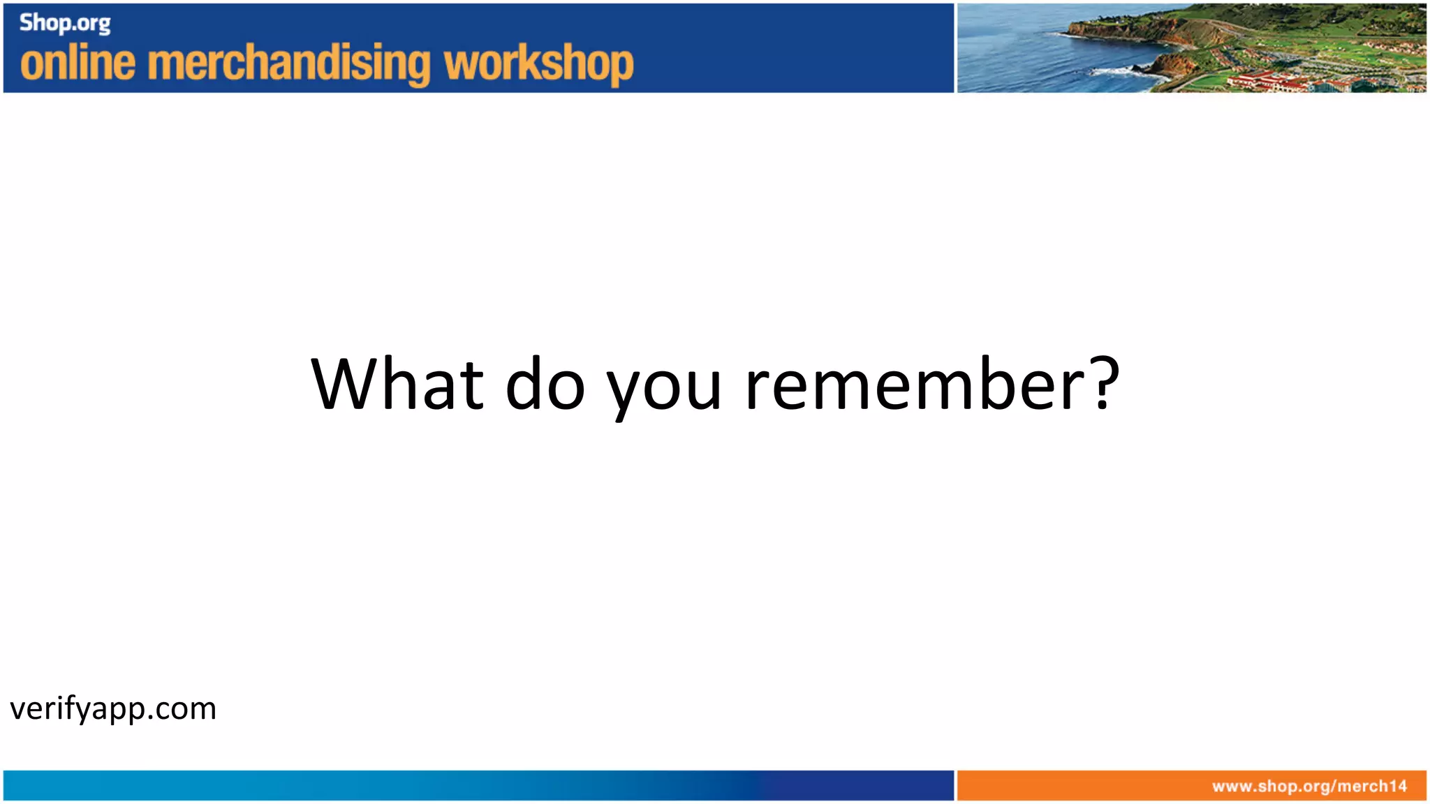 What	
  do	
  you	
  remember?	
  
verifyapp.com	
  
 