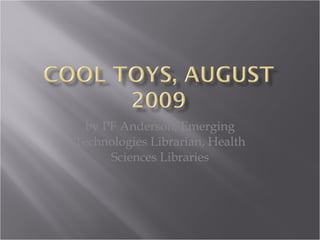 by PF Anderson, Emerging Technologies Librarian, Health Sciences Libraries 