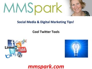 Social Media & Digital Marketing Tips!
Cool Twitter Tools
mmspark.com
 