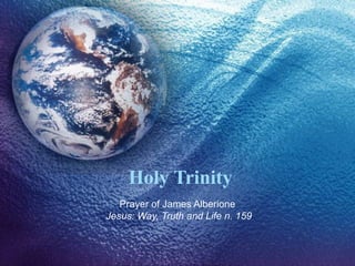 Holy Trinity
Prayer of James Alberione
Jesus: Way, Truth and Life n. 159
 
