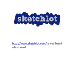 http://www.sketchlot.com/ a web based
whiteboard
 