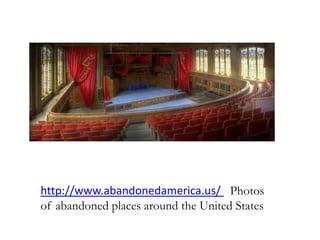 http://www.abandonedamerica.us/ Photos
of abandoned places around the United States
 