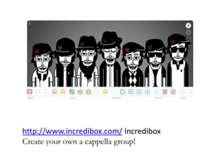 http://www.incredibox.com/ Incredibox
Create your own a cappella group!
 