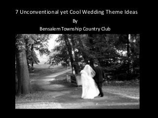 7 Unconventional yet Cool Wedding Theme Ideas
By
Bensalem Township Country Club
 