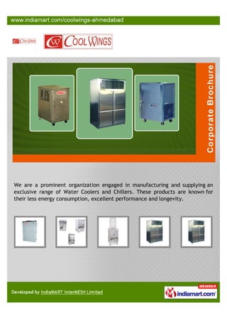 We are a prominent organization engaged in manufacturing and supplying an
exclusive range of Water Coolers and Chillers. These products are known for
their less energy consumption, excellent performance and longevity.
 