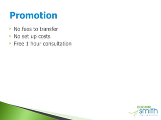 No fees to transfer No set up costs Free 1 hour consultation 