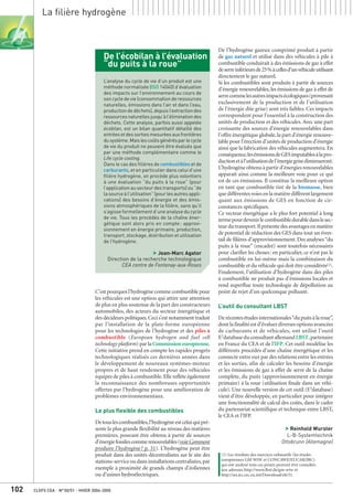 CLEFS CEA - N°50/51 - HIVER 2004-2005102
La filière hydrogène
C’est pourquoi l’hydrogène comme combustible pour
les véhicules est une option qui attire une attention
de plus en plus soutenue de la part des constructeurs
automobiles, des acteurs du secteur énergétique et
des décideurs politiques.Ceci s’est notamment traduit
par l’installation de la plate-forme européenne
pour les technologies de l’hydrogène et des piles à
combustible (European hydrogen and fuel cell
technology platform) par la Commissioneuropéenne.
Cette initiative prend en compte les rapides progrès
technologiques réalisés ces dernières années dans
le développement de nouveaux systèmes-moteur
propres et de haut rendement pour des véhicules
équipés de piles à combustible.Elle reflète également
la reconnaissance des nombreuses opportunités
offertes par l’hydrogène pour une amélioration de
problèmes environnementaux.
Le plus flexible des combustibles
Detouslescombustibles,l’hydrogèneestceluiquipré-
sente la plus grande flexibilité au niveau des matières
premières, pouvant être obtenu à partir de sources
d’énergiefossilescommerenouvelables(voirComment
produire l’hydrogène? p. 31). L’hydrogène peut être
produit dans des unités décentralisées sur le site des
stations-serviceoudansinstallationscentralisées,par
exemple à proximité de grands champs d’éoliennes
ou d’usines hydroélectriques.
De l’hydrogène gazeux comprimé produit à partir
de gaz naturel et utilisé dans des véhicules à pile à
combustible conduirait à des émissions de gaz à effet
deserreinférieursde25%àcellesd’unvéhiculeutilisant
directement le gaz naturel.
Si les combustibles sont produits à partir de sources
d’énergie renouvelables, les émissions de gaz à effet de
serrecommelesautresimpactsécologiques(provenant
exclusivement de la production et de l’utilisation
de l’énergie dite grise) sont très faibles. Ces impacts
correspondent pour l’essentiel à la construction des
unités de production et des véhicules. Avec une part
croissante des sources d’énergie renouvelables dans
l’offre énergétique globale,la part d’énergie renouve-
lable pour l’érection d’unités de production d’énergie
ainsi que la fabrication des véhicules augmentera. En
conséquence,lesémissionsdeGESimputablesàlapro-
ductionetàl’utilisationdel’énergiegrisediminueront.
L’hydrogèneobtenuàpartird’énergiesrenouvelables
apparaît ainsi comme la meilleure voie pour ce qui
est de ces émissions. Il constitue la meilleure option
en tant que combustible tiré de la biomasse, bien
quedifférentesvoiesenlamatièrediffèrentlargement
quant aux émissions de GES en fonction de cir-
constances spécifiques.
Ce vecteur énergétique a le plus fort potentiel à long
termepourdevenirlecombustibledurabledanslesec-
teurdutransport.Ilprésentedesavantagesenmatière
de potentiel de réduction des GES dans tout un éven-
tail de filières d’approvisionnement. Des analyses“du
puits à la roue” (encadré) sont toutefois nécessaires
pour clarifier les choses: en particulier, ce n’est pas le
combustible en lui-même mais la combinaison du
combustible et du véhicule qui doit être considérée(1).
Finalement, l’utilisation d’hydrogène dans des piles
à combustible ne produit pas d’émissions locales et
rend superflue toute technologie de dépollution au
point de rejet d’un quelconque polluant.
L’outil du consultant LBST
Derécentesétudesinternationales“dupuitsàlaroue”,
dontlafinalitéestd’évaluerdiversesoptionsavancées
de carburants et de véhicules, ont utilisé l’outil
E2
databaseduconsultantallemandLBST,partenaire
en France du CEA et de l’IFP. Cet outil modélise les
différents procédés d’une chaîne énergétique et les
connecte entre eux par des relations entre les entrées
et les sorties, afin de calculer les besoins d’énergie
et les émissions de gaz à effet de serre de la chaîne
complète, du puits (approvisionnement en énergie
primaire) à la roue (utilisation finale dans un véhi-
cule). Une nouvelle version de cet outil (E3
database)
vient d’être développée, en particulier pour intégrer
une fonctionnalité de calcul des coûts, dans le cadre
du partenariat scientifique et technique entre LBST,
le CEA et l’IFP.
> Reinhold Wurster
L-B-Systemtechnik
Ottobrunn (Allemagne)
(1) Les résultats des exercices exhaustifs (les études
européennes GM WtW et CONCAWE/EUCAR/JRC)
qui ont analysé tous ces points peuvent être consultés
aux adresses http://www.lbst.de/gm-wtw et
http://ies.jrc.cec.eu.int/Download/eh/31.
De l’écobilan à l’évaluation
“du puits à la roue”
L’analyse du cycle de vie d’un produit est une
méthode normalisée (ISO 14040) d’évaluation
des impacts sur l’environnement au cours de
son cycle de vie (consommation de ressources
naturelles, émissions dans l’air et dans l’eau,
productiondedéchets),depuisl’extractiondes
ressourcesnaturellesjusqu’àl’éliminationdes
déchets. Cette analyse, parfois aussi appelée
écobilan, est un bilan quantitatif détaillé des
entréesetdessortiesmesuréesauxfrontières
dusystème.Maislescoûtsgénérésparlecycle
de vie du produit ne peuvent être évalués que
par une méthode complémentaire comme le
Life cycle costing.
Dans le cas des filières de combustibles et de
carburants, et en particulier dans celui d’une
filière hydrogène, on procède plus volontiers
à une évaluation “du puits à la roue” (pour
l’application au secteur des transports) ou “de
la source à l’utilisation” (pour les autres appli-
cations) des besoins d’énergie et des émis-
sions atmosphériques de la filière, sans qu’il
s’agisse formellement d’une analyse du cycle
de vie. Tous les procédés de la chaîne éner-
gétique sont alors pris en compte: approvi-
sionnement en énergie primaire, production,
transport, stockage, distribution et utilisation
de l’hydrogène.
> Jean-Marc Agator
Direction de la recherche technologique
CEA centre de Fontenay-aux-Roses
 