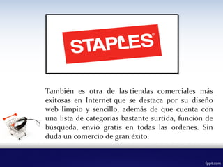 También es otra de las tiendas comerciales más
exitosas en Internet que se destaca por su diseño
web limpio y sencillo, además de que cuenta con
una lista de categorías bastante surtida, función de
búsqueda, envió gratis en todas las ordenes. Sin
duda un comercio de gran éxito.
 