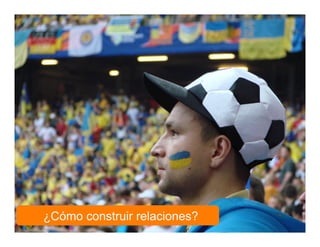 www.inteli-pyme.com derechos reservados® Oportunidades y Modelos de Negocios - 2010
¿Cómo construir relaciones?
 