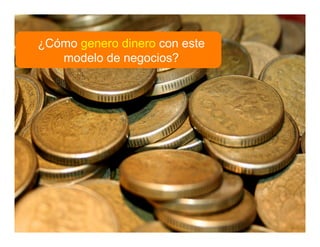 www.inteli-pyme.com derechos reservados® Oportunidades y Modelos de Negocios - 2010
¿Cómo genero dinero con este
modelo de negocios?
 