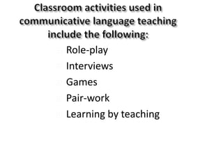  Role-play
 Interviews
 Games
 Pair-work
 Learning by teaching
 