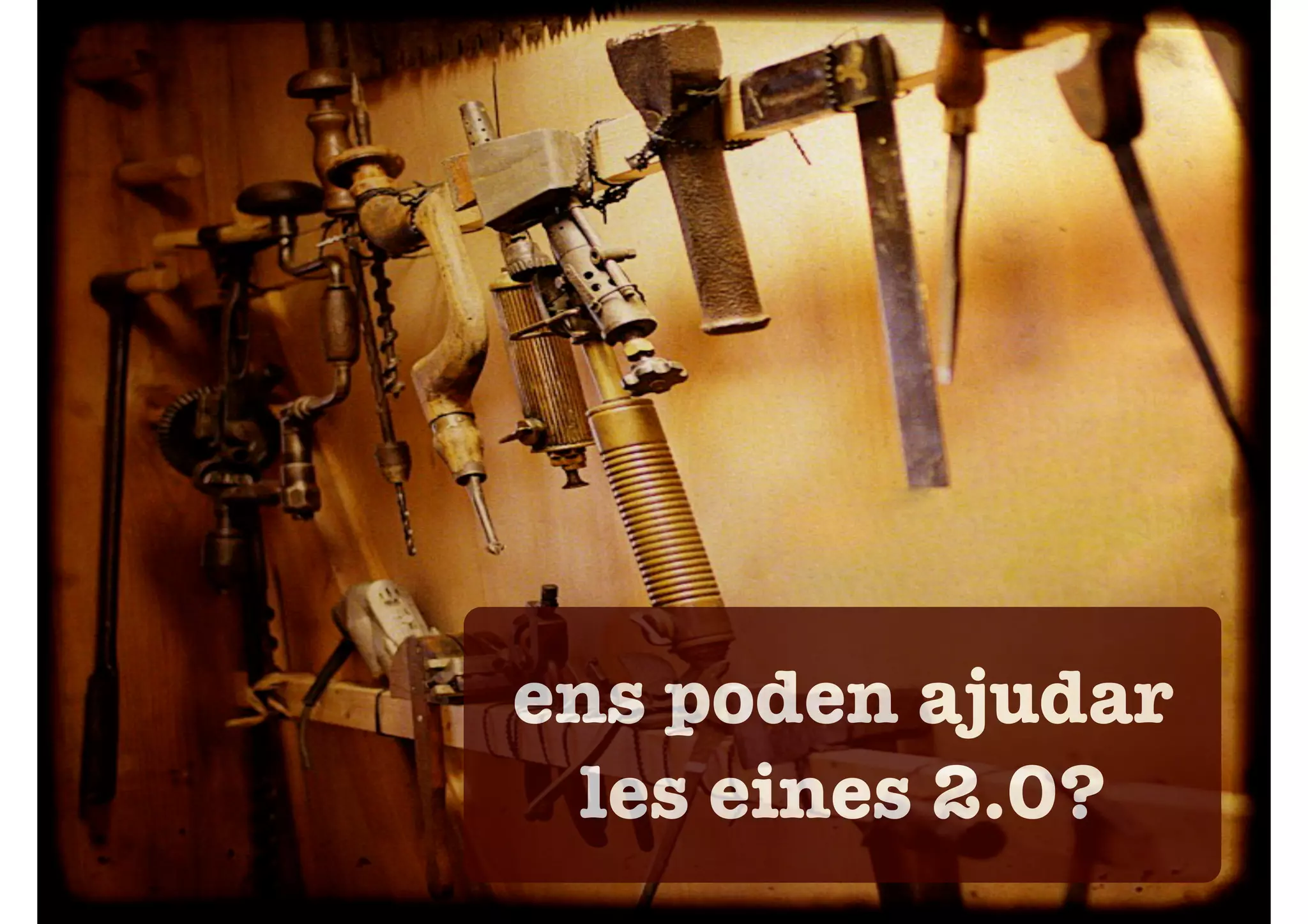 ens poden ajudar
 les eines 2.0?
 
