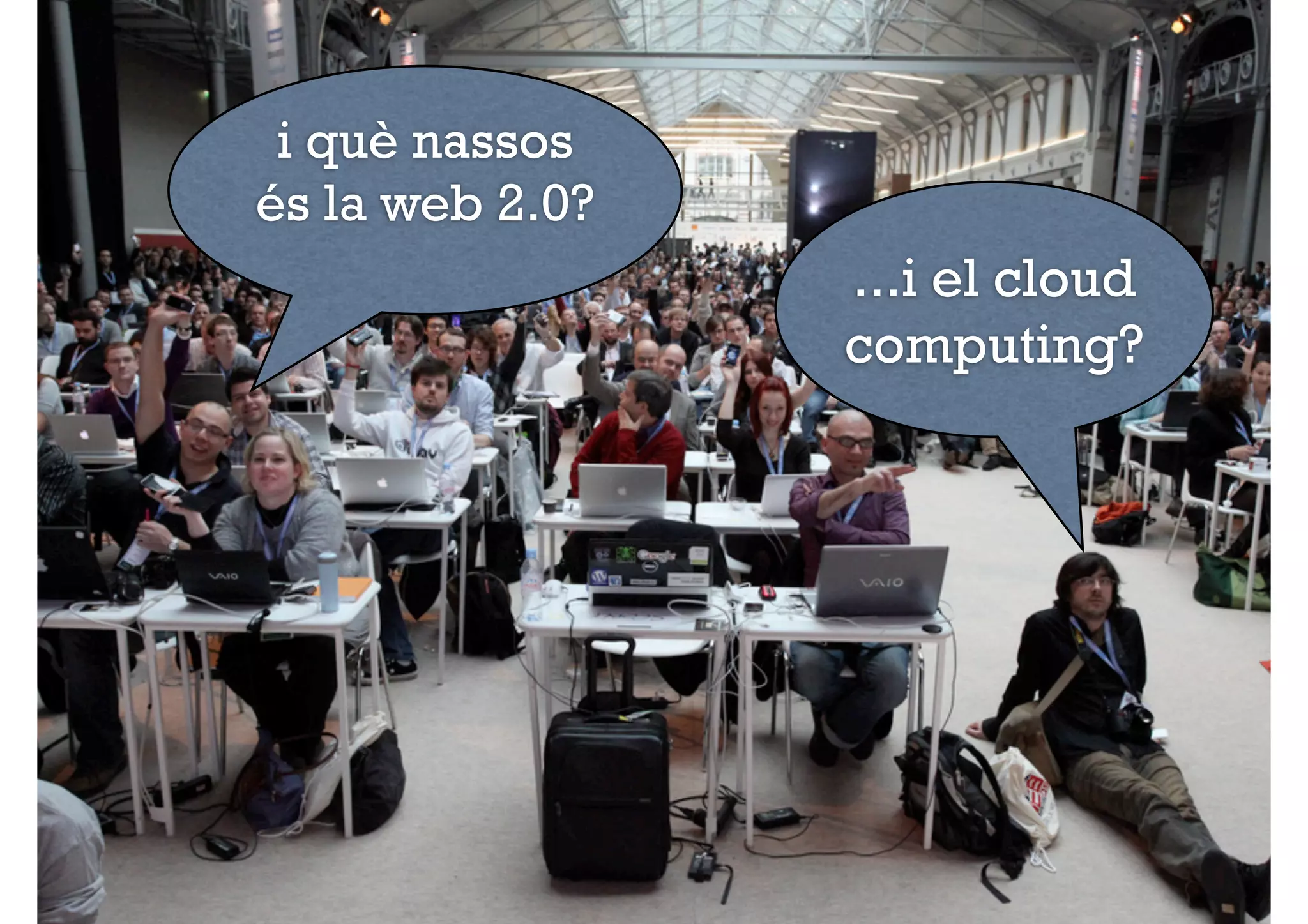 i què nassos
és la web 2.0?
                 ...i el cloud
                 computing?
 