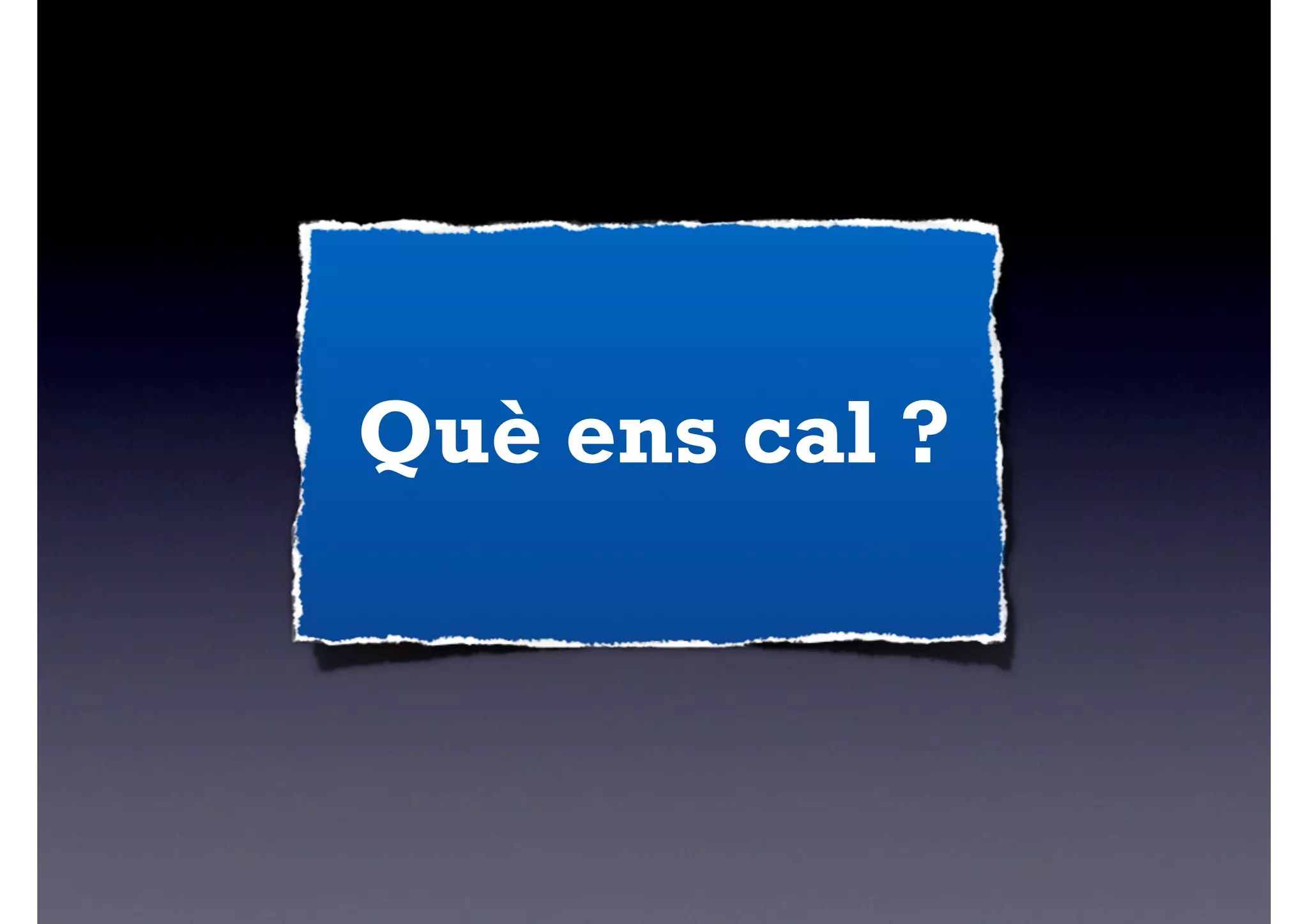 Què ens cal ?
 