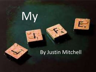 My
By Justin Mitchell
 